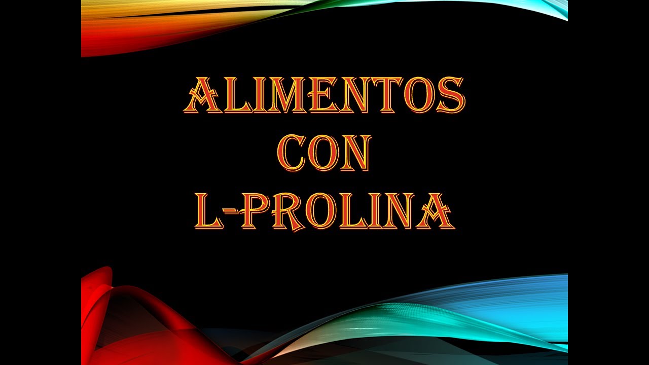 en que alimentos se encuentra la prolina