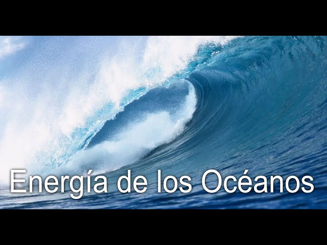 esta energía proviene de los mares y océanos