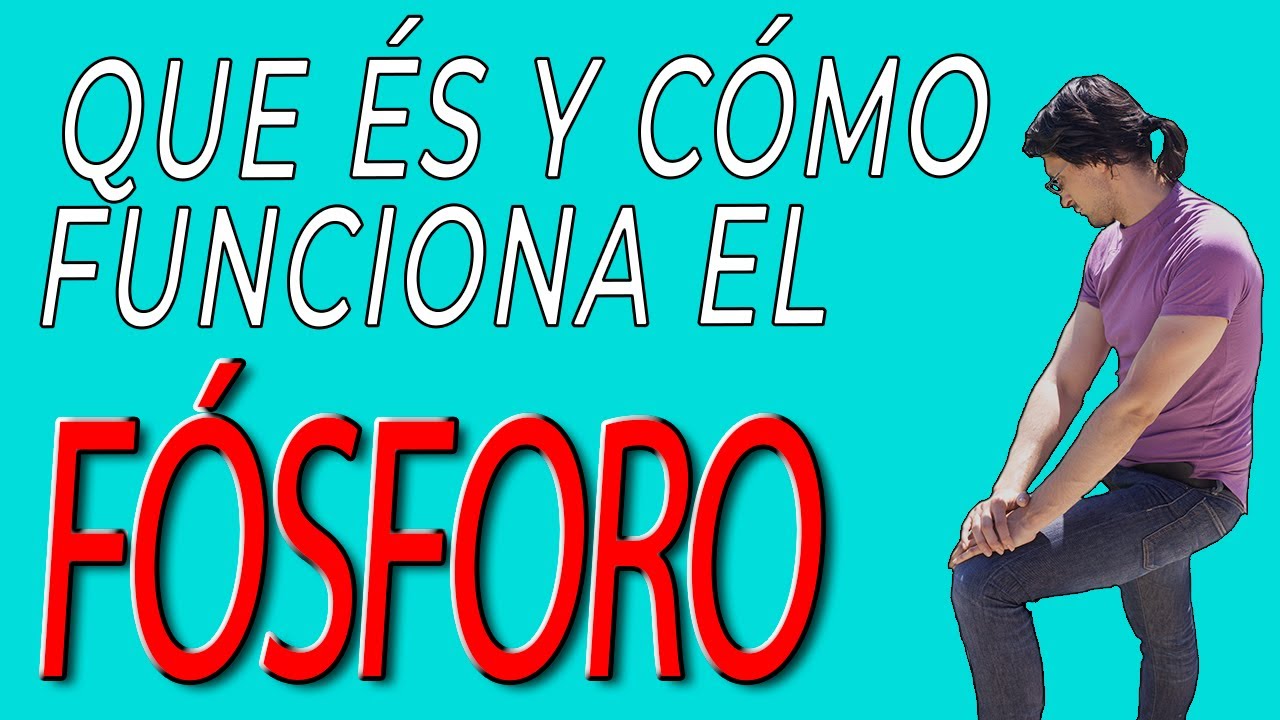 para que sirve el fosforo en el cuerpo humano